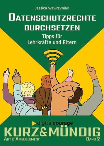 Datenschutzrechte an Schulen durchsetzen: Tipps für Lehrkräfte und Eltern (kurz&mündig: Wissensreihe) von Art d'Ameublement