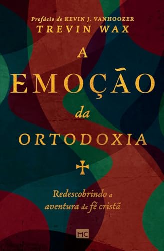 A emoção da ortodoxia: Redescobrindo a aventura da fé cristã A emoção da ortodoxia: Redescobrindo a aventura da fé cristã von Editora Mundo Cristão
