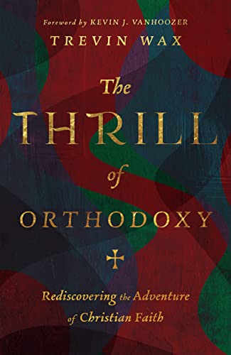 The Thrill of Orthodoxy: Rediscovering the Adventure of Christian Faith von Inter-Varsity Press,US