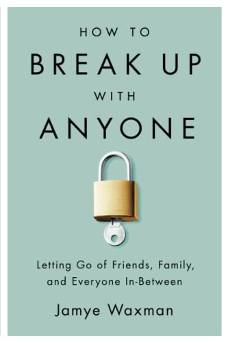 How to Break Up With Anyone: Letting Go of Friends, Family, and Everyone In-Between von Seal Press (CA)