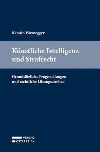 Künstliche Intelligenz und Strafrecht: Grundsätzliche Fragestellungen und rechtliche Lösungsansätze