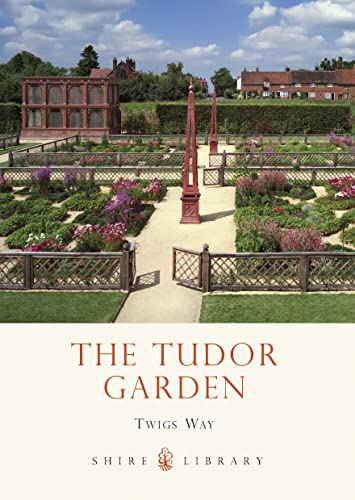 The Tudor Garden: 1485–1603 (Shire Library) von Shire Publications