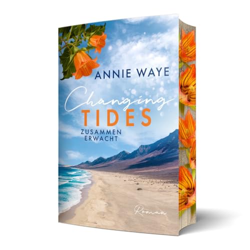 Changing Tides: Zusammen erwacht: sommerliche New Adult Romance auf Gran Canaria mit farbigem Buchschnitt (Seasons of Love) von Annie Waye