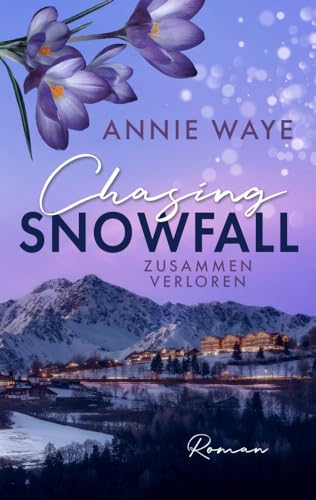 Chasing Snowfall: Zusammen verloren: winterlicher New-Adult-Liebesroman zwischen Thermen-Flair und Après-Ski (Seasons of Love) von Annie Waye