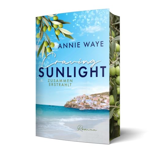 Craving Sunlight: Zusammen erstrahlt: Second-Chance-Liebesroman im sommerlichen Griechenland mit Farbschnitt (Seasons of Love) von Annie Waye