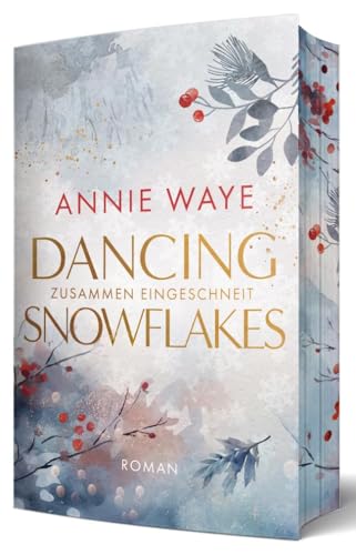 Dancing Snowflakes: Zusammen eingeschneit: Weihnachtliche "Only one bed" New Adult Romance mit farbigem Buchschnitt (Winter Hearts (Annie C. Waye))