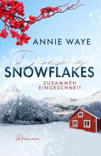 Dancing Snowflakes: Zusammen eingeschneit: Weihnachts-Liebesroman vor norwegischer Winterkulisse (Seasons of Love) von Annie Waye
