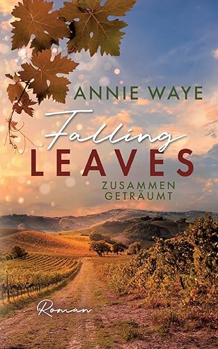 Falling Leaves: Zusammen geträumt: "Enemies to lovers"-Liebesroman in der herbstlichen Toskana (Seasons of Love) von Books on Demand