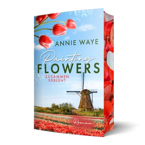 Painting Flowers: Zusammen erblüht: der romantische Frühlingsroman mit farbigem Buchschnitt (Seasons of Love)