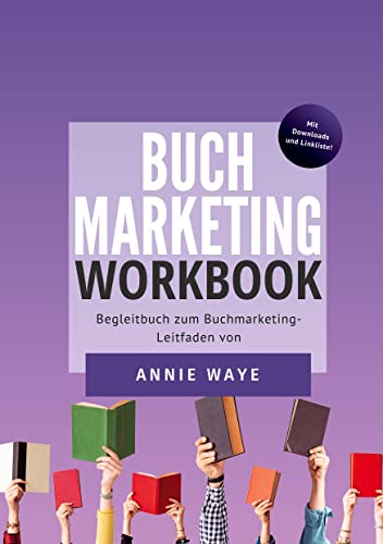 Buchmarketing: Workbook: Das Begleitbuch zum Buchmarketing-Leitfaden von Annie Waye (Buchmarketing-Basics by Annie Waye) von BoD – Books on Demand