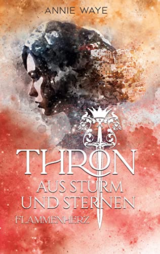 Thron aus Sturm und Sternen: Flammenherz: Epische High Fantasy über einen Krieg, Freundschaft und Verrat Thron aus Sturm und Sternen: Flammenherz: Epische High Fantasy über einen Krieg, Freundschaft und Verrat