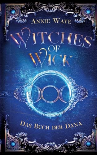 Witches of Wick 2: Das Buch der Dana: die fantastische Hexen-Saga geht weiter!