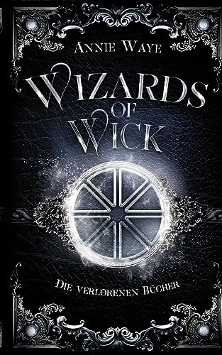 Wizards of Wick: Die verlorenen Bücher: Anthologie rund um die beliebtesten Hexer der Wick-Saga (Witches of Wick)