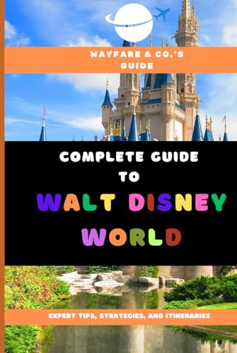 Complete Guide to Walt Disney World: Expert Tips, Strategies, and Itineraries von Independently published