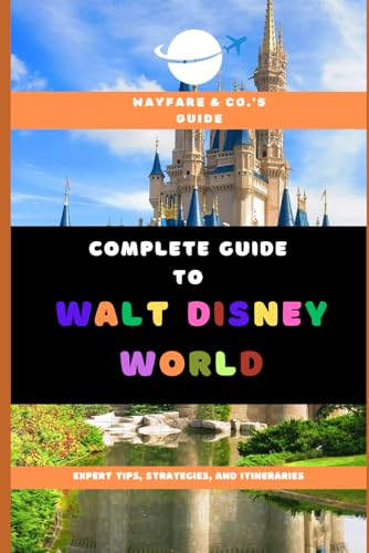 Complete Guide to Walt Disney World: Expert Tips, Strategies, and Itineraries von Independently published