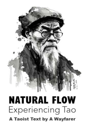 Natural Flow: Experiencing Tao: A Taoist Text (The Taoist Books of A Wayfarer, Band 1)