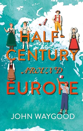 A Half-Century around Europe von Troubador Publishing