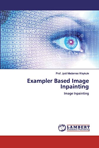 Exampler Based Image Inpainting: Image Inpainting von LAP Lambert Academic Publishing