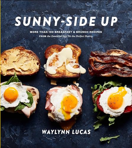 Sunny-Side Up: More Than 100 Breakfast & Brunch Recipes from the Essential Egg to the Perfect Pastry: A Cookbook Sunny-Side Up: More Than 100 Breakfast & Brunch Recipes from the Essential Egg to the Perfect Pastry: A Cookbook