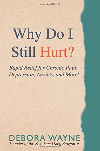 "Why Do I Still Hurt?": Rapid Relief for Chronic Pain, Depression, Anxiety, and More! "Why Do I Still Hurt?": Rapid Relief for Chronic Pain, Depression, Anxiety, and More!