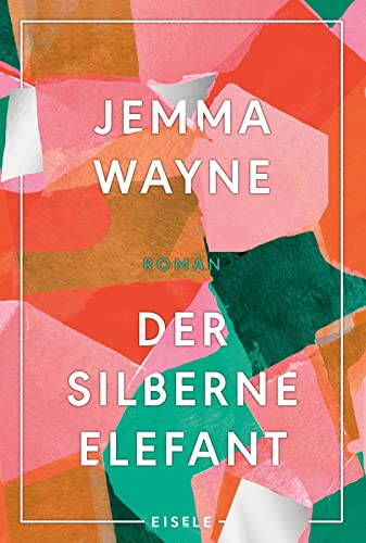 Der silberne Elefant: Roman | Ein berührender Roman über drei Frauenschicksale und die Bewältigung traumatischer Erlebnisse von Julia Eisele Verlag GmbH