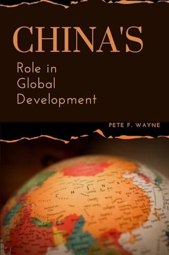 China's Role in Global Development von Pete F. Wayne