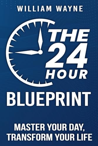 The 24 Hour Blueprint: Master Your Day, Transform Your Life von Independently published