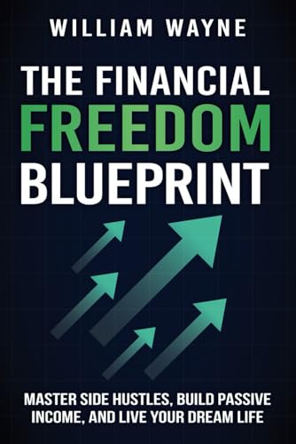 The Financial Freedom Blueprint: Master Side Hustles, Build Passive Income, Live Your Dream Life von Independently published