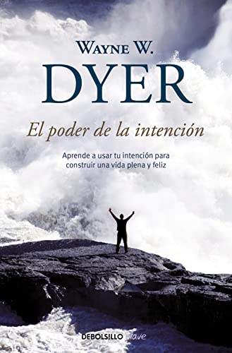 El poder de la intencion / The Power of Intention: Aprende a usar tu intención para construir una vida plena y feliz (Clave)