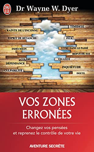 Vos zones érronées: Techniques audacieuses mais simples pour prendre en main les schémas malsains de votre comportement von J'AI LU