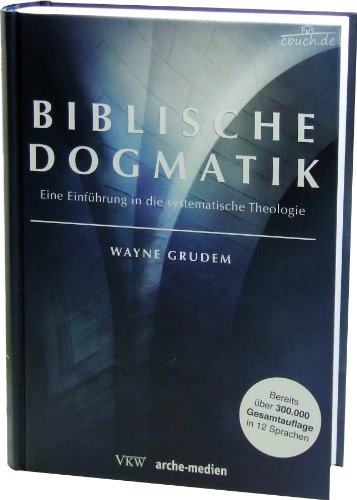 Biblische Dogmatik: Eine Einführung in die systematische Theologie (Theologisches Lehr- und Studienmaterial)