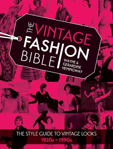 The Vintage Fashion Bible: The Complete Guide to Buying and Styling Vintage Fashion from the 1920s to 1990s: The Style Guide to Vintage Looks, 1920s - 1990s