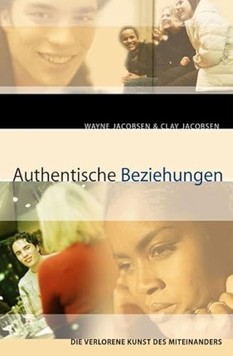 Authentische Beziehungen: Die verlorene Kunst des Miteinanders Authentische Beziehungen: Die verlorene Kunst des Miteinanders