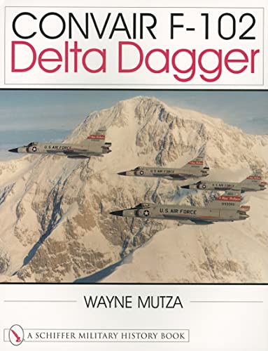 Convair F-102: Delta Dagger (Schiffer Military History Book)