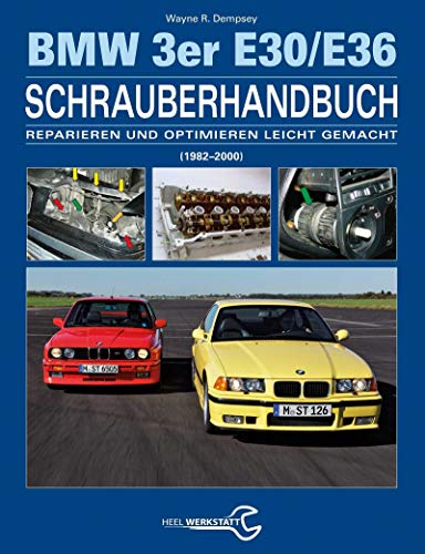 Das BMW 3er Schrauberhandbuch - Baureihen E30/E36: (1982–2000) - Reparieren und Optimieren leicht gemacht
