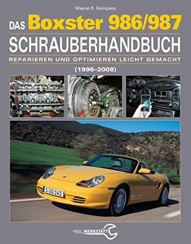 Das Porsche Boxster 986/987 Schrauberhandbuch: (1997–2008) - Reparieren und Optimieren leicht gemacht von Heel Verlag GmbH