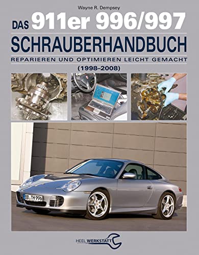 Das 911er 996/997 Schrauberhandbuch (1998–2008): Reparieren und Optimieren leicht gemacht von Heel Verlag GmbH