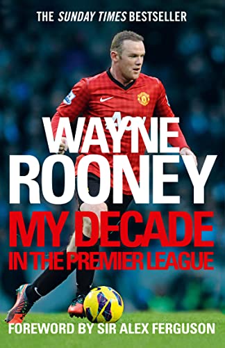 Wayne Rooney: My Decade in the Premier League: The inside account of life as a Premier League footballer from the man every one wants to hear from.