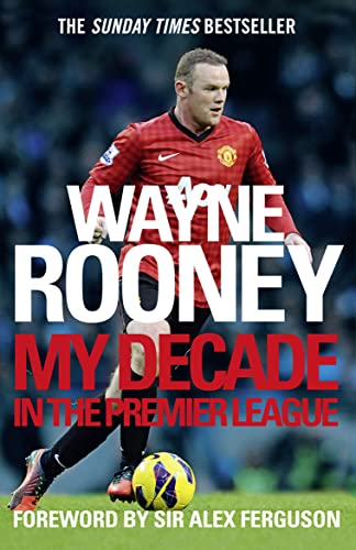 Wayne Rooney: My Decade in the Premier League: The inside account of life as a Premier League footballer from the man every one wants to hear from.