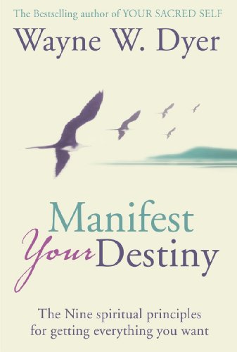 MANIFEST YOUR DESTINY: The Nine Spiritual Principles for Getting Everything You Want