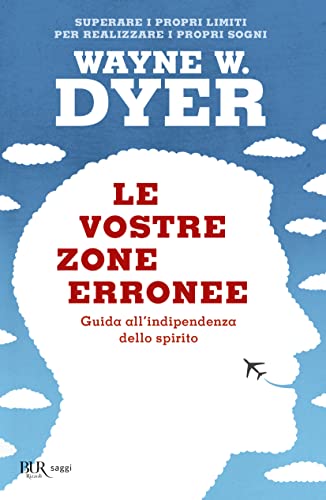 Le vostre zone erronee. Guida all'indipendenza dello spirito (BUR Grandi saggi)