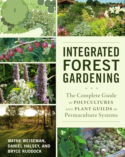 Integrated Forest Gardening: The Complete Guide to Polycultures and Plant Guilds in Permaculture Systems von Chelsea Green Publishing Company