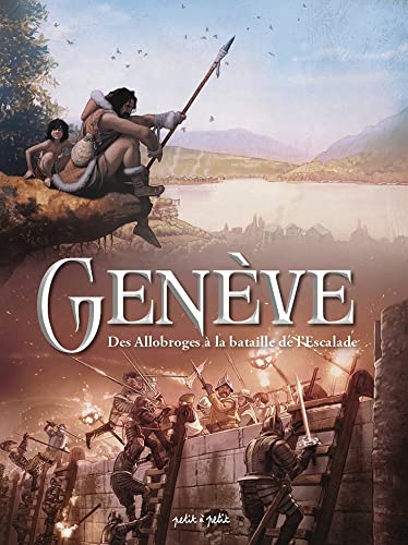 Genève, Tome 1, des allobroges à la bataille de l'escalade: Tome 1, Des Lacustres à la bataille de l'Escalade Genève, Tome 1, des allobroges à la bataille de l'escalade: Tome 1, Des Lacustres à la bataille de l'Escalade von PETIT A PETIT