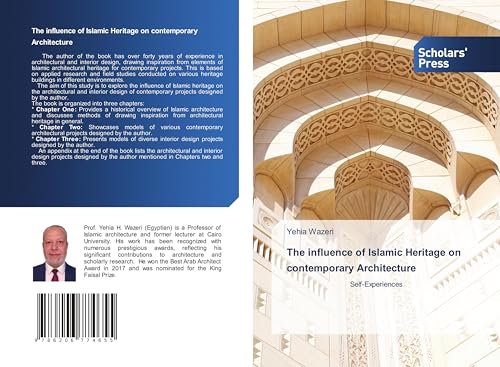 The influence of Islamic Heritage on contemporary Architecture: Self-Experiences von Scholars' Press
