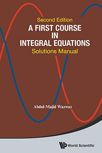 A First Course In Integral Equations: Solutions Manual (Second Edition): Solutions Manual (2nd Edition) von World Scientific Publishing Company