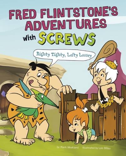 Fred Flintstone's Adventures with Screws: Righty Tighty, Lefty Loosey (Flintstones Explain Simple Machines)