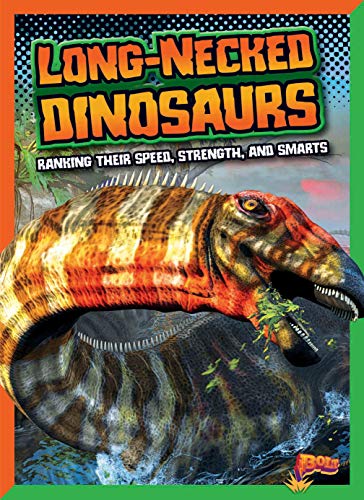 Long-Necked Dinosaurs: Ranking Their Speed, Strength, and Smarts (Bolt: Dinosaurs by Design)
