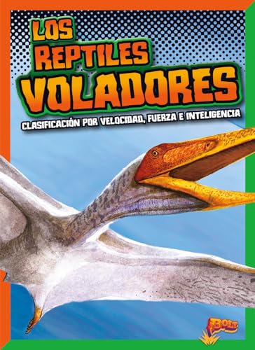 Los Reptiles Voladores: Clasificación Por Velocidad, Fuerza E Inteligencia: Clasificacion Por Velocidad, Fuerza E Inteligencia (Dinosaurios Por Diseno)