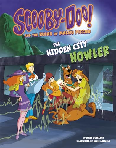 Scooby-Doo! and the Ruins of Machu Picchu: The Hidden City Howler (Scooby-Doo!: Unearthing Ancient Civilizations With Scooby-Doo!)