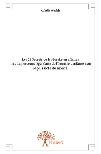 Les 21 Secrets de la réussite en affaires tirés du parcours légendaire de l’homme d’affaires noir le plus riche du monde